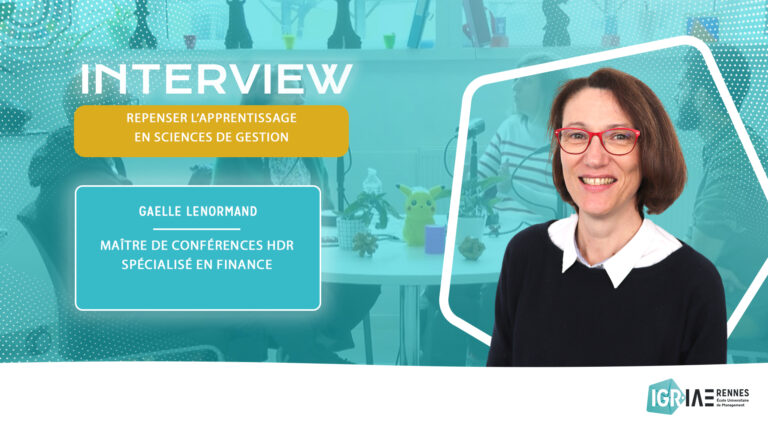 Repenser l’apprentissage en sciences de Gestion : une interview de Gaëlle Le Normand